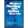 Modern hunting with Indian secrets;: Basic, old-new skills for observing and matching wits with nature - Allan A. Macfarlan