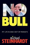 No Bull: My Life In and Out of Markets - Michael Steinhardt