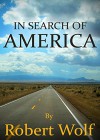 IN SEARCH OF AMERICA: A Young Man's Quest for Meaning - Robert Wolf