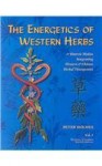 The Energetics of Western Herbs: A Materia MedicaTIntrgrating Western and Chinese Herbal Therapeutics (Volume One) - Peter Holmes