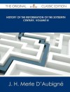 History of the Reformation of the Sixteenth Century, Volume III - The Original Classic Edition - J.H. Merle D'Aubigne