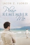 Please Remember Me - Jacob Z. Flores