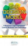 The Decision Model: A Business Logic Framework Linking Business and Technology (IT Management) - Barbara von Halle, Larry Goldberg