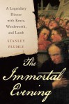 The Immortal Evening: A Legendary Dinner with Keats, Wordsworth, and Lamb - Stanley Plumly