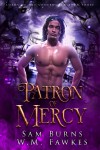 Patron Of Mercy (Lords of The Underworld #3) - Sam Burns, W.M. Fawkes