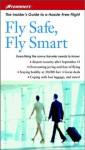 Frommer's Fly Safe, Fly Smart: The Insider's Guide to a Hassle-Free Flight - Sascha Segan