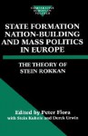 State Formation, Nation-Building, and Mass Politics in Europe: The Theory of Stein Rokkan - Stein Rokkan