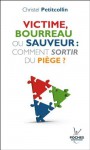 Victime, bourreau ou sauveur : comment sortir du piège ? (nouvelle édition) (Poches) (French Edition) - Christel Petitcollin