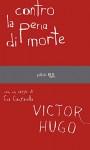 Contro la pena di morte (Pillole) (Italian Edition) - Victor Hugo, Eva Cantarella