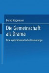 Die Gemeinschaft als Drama : eine systemtheoretische Dramaturgie - Bernd Stegemann