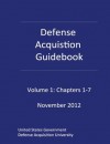 Defense Acquisition Guidebook Volume 1: Chapters 1-7 November 2012 - United S Defense Acquisition University