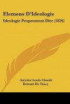 Elemens D'Ideologie: Ideologie Proprement Dite (1826) - Antoine Destutt de Tracy