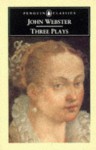 Three Plays: The White Devil; The Duchess of Malfi; The Devil's Law-Case - John Webster, David C. Gunby