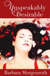 Unspeakably Desirable - Barbara Morgenroth
