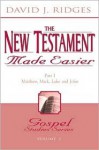 The New Testament Made Easier: Part 1 - Matthew, Mark, Luke and John (Gospel Series) - David J. Ridges