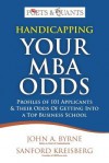 Handicapping Your MBA Odds: Profiles of 101 Applicants & Their Odds of Getting Into a Top Business School - John A. Byrne, Sanford Kreisberg