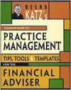 Deena Katz's Complete Guide to Practice Management: Tips, Tools, and Templates for the Financial Adviser - Deena B. Katz