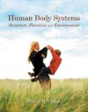 Human Body Systems: Structure, Function And Environment - Daniel D. Chiras, Chiras Daniel D.