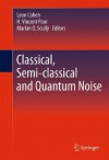 Classical, Semi-classical and Quantum Noise - Leon Cohen, H. Vincent Poor, Marlan O. Scully