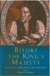 Before the King's Majesty: Lancelot Andrewes and His Writings - Raymond Chapman