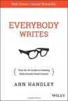 Everybody Writes: Your Go-To Guide to Creating Ridiculously Good Content - Ann Handley