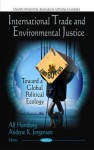 International Trade and Environmental Justice: Toward a Global Political Ecology - Alf Hornborg