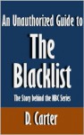 An Unauthorized Guide to The Blacklist: The Story behind the NBC Series [Article] - D. Carter