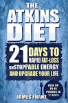 Atkins Diet: 21 Days To Rapid Fat Loss, Unstoppable Energy And Upgrade Your Life - Lose Up To a Pound a day (Includes The Very BEST Fat Burning Recipes - FAT LOSS CRACKED) - James Franz