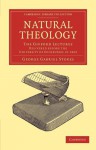 Natural Theology: The Gifford Lectures Delivered Before the University of Edinburgh in 1893 - George Gabriel Stokes, George Gabriel Stokes