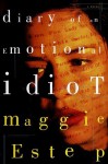 Diary of an Emotional Idiot: A Novel - Maggie Estep