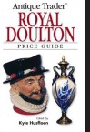 Antique Trader Royal Doulton Price Guide - Kyle Husfloen, Louise Irvine