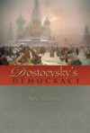 Dostoevsky's Democracy - Nancy Ruttenburg