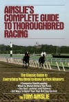 Ainslie's Complete Guide to Thoroughbred Racing - Tom Ainslie