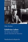 Gelehrtes Leben: Karl Hampe, Das Mittelalter Und Die Geschichte Der Deutschen - Folker Reichert