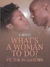 Whats a Woman to Do - Victor McGlothin