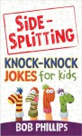 Side-Splitting Knock-Knock Jokes for Kids - Bob Phillips