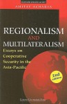 Regionalism And Multilateralism: Essays On Cooperative Security In The Asia Pacific - Amitav Acharya