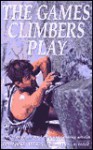 The Games Climbers Play - Ken Wilson