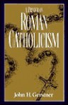 Primer on Roman Catholicism (John Gerstner (1914-1996)) - John H. Gerstner, John H. Grestner