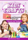 Kids Crafts: 50 Fun and Economical Projects for Parents and Teachers - Robin Devereaux-Nelson, Content Arcade Publishing