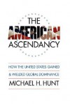 American Ascendancy - Michael H. Hunt