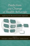 Prediction and Change of Health Behavior: Applying the Reasoned Action Approach - Icek Ajzen, Dolores Albarracin, Robert Hornik