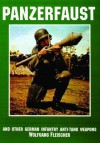 Panzerfaust: And Other German Infantry Anti-Tank Weapons - Wolfgang Fleischer