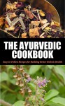 Ayurvedic Cookbook For Beginners: Easy-to-Follow Recipes for Building Better Holistic Health (Ayurvedic cookbook, Ayurvedic home remedies, Ayurveda, Ayurvedic ... Ayurvedic self healing, Ayurvedic 1) - Jennifer Jones