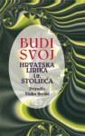 Budi svoj: hrvatska lirika 19. stoljeća - Vinko Brešić, Antun Mihanović, Stanko Vraz, Petar Preradović, Luka Botić, August Šenoa, Fran Mažuranić, August Harambašić, Silvije Strahimir Kranjčević