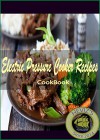 Electric Pressure Cooker Recipes: 101. Delicious, Nutritious, Low Budget, Mouthwatering Fitness Cookbook (Energy) Cookbook - Heviz's