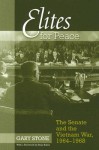 Elites for Peace: The Senate and the Vietnam War, 1964�1968 - Gary Stone