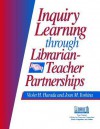 Inquiry Learning Through Librarian-Teacher Partnerships - Violet H. Harada, Joan M. Yoshina