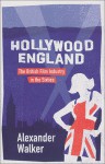 Hollywood England: The British Film Industry in the Sixties - Alexander Walker