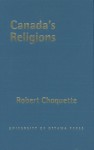 Canada's Religions: An Historical Introduction - Robert Choquette, University of Ottawa Press